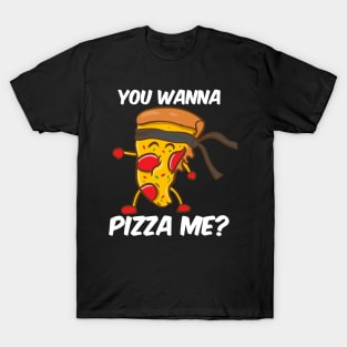 You Wanna Pizza Me T-Shirt